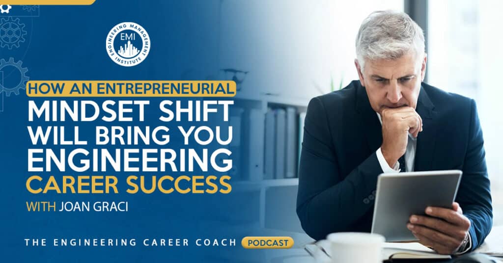 How an Entrepreneurial Mindset Shift Will Bring You Engineering Career Success