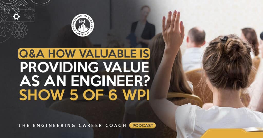 Q&A How Valuable is Providing Value as an Engineer? - Show 5 of 6 WPI