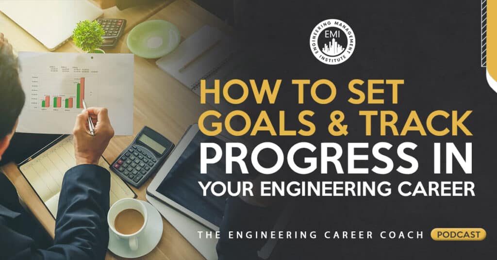 How to Set Goals and Track Progress in your Engineering Career