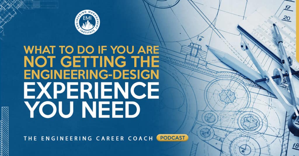 What to Do if You Are Not Getting the Engineering-Design Experience You Need