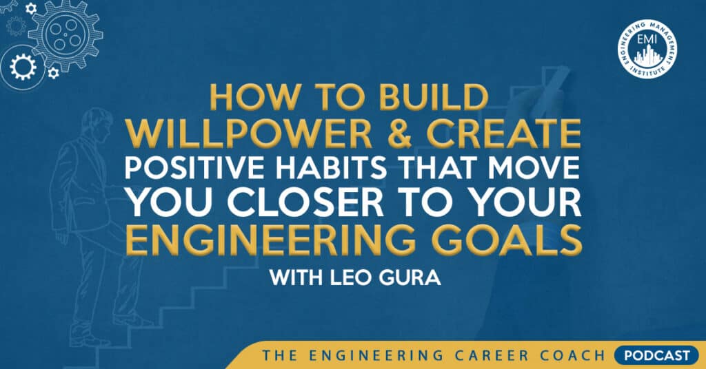 How to Build Willpower and Create Positive Habits that Move You Closer to Your Engineering Goals with Leo Gura