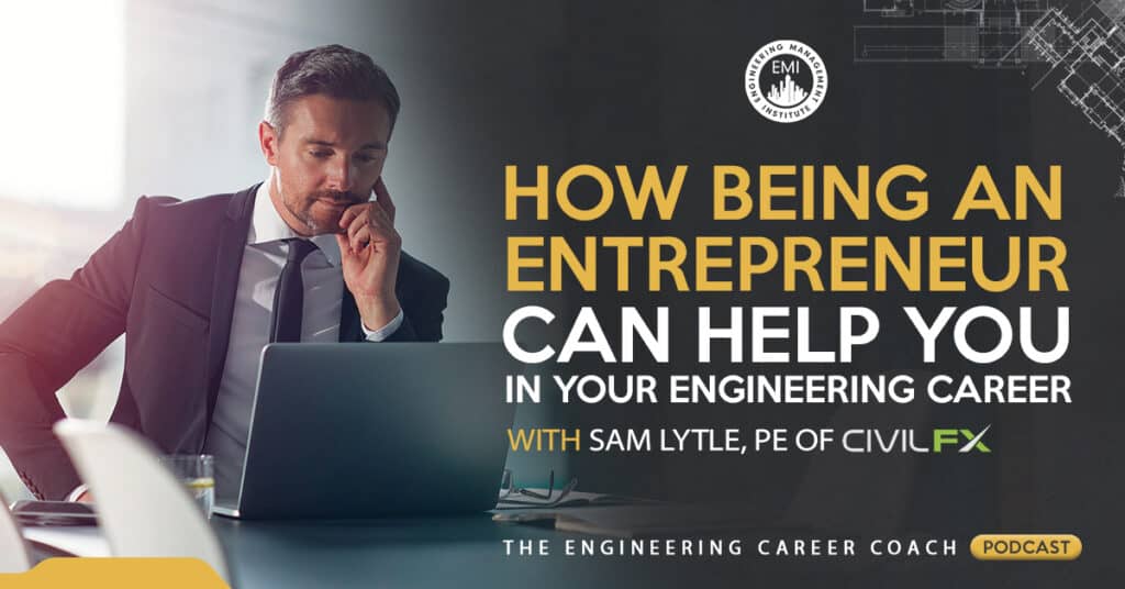 How Being an Entrepreneur can Help you in your Engineering Career with Sam Lytle, PE of CivilFX