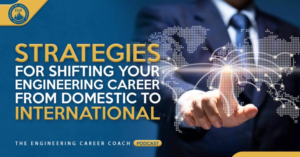 Strategies for Shifting Your Engineering Career from Domestic to International