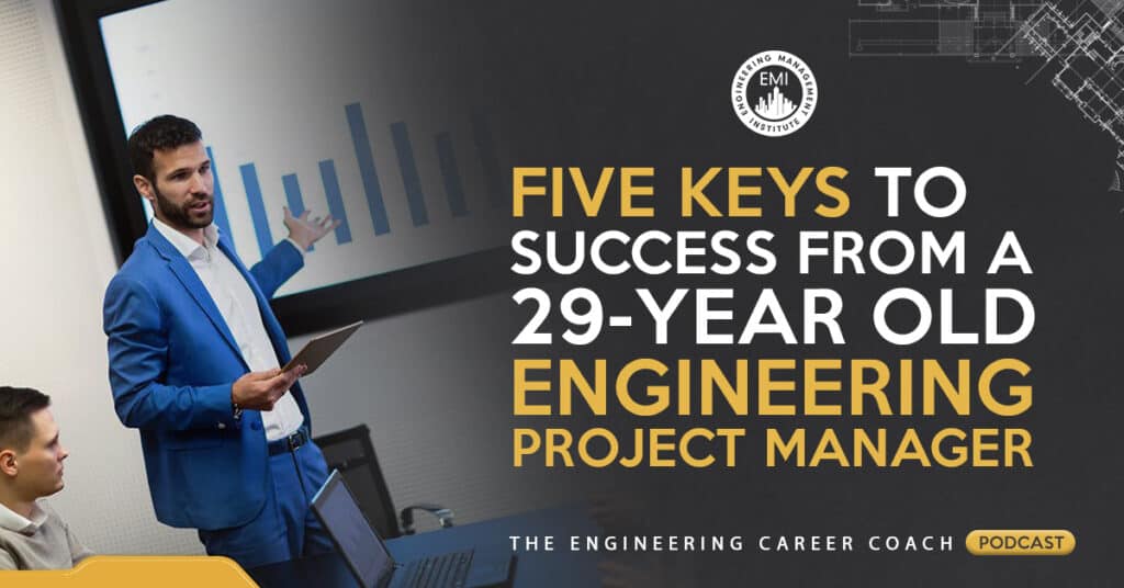 Five Keys to Success from a 29-Year Old Engineering Project Manager