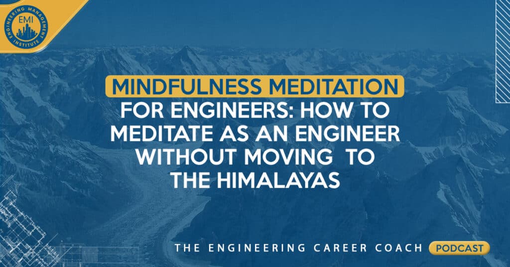 Mindfulness Meditation for Engineers: How to Meditate As An Engineer Without Moving To The Himalayas