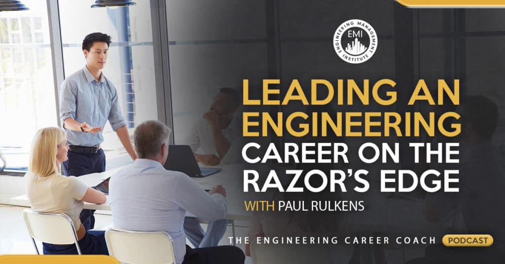 Leading An Engineering Career on the Razor's Edge
