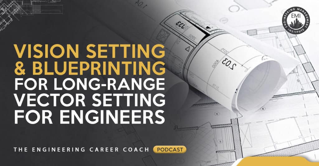 Vision Setting and Blueprinting for Long-Range Vector Setting for Engineers