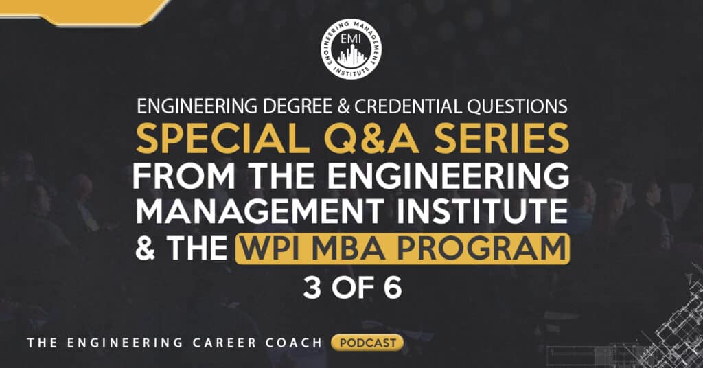 Engineering Degree and Credential Questions - Special Q&A Series from Engineering Management Institute and the WPI MBA Program 3 of 6