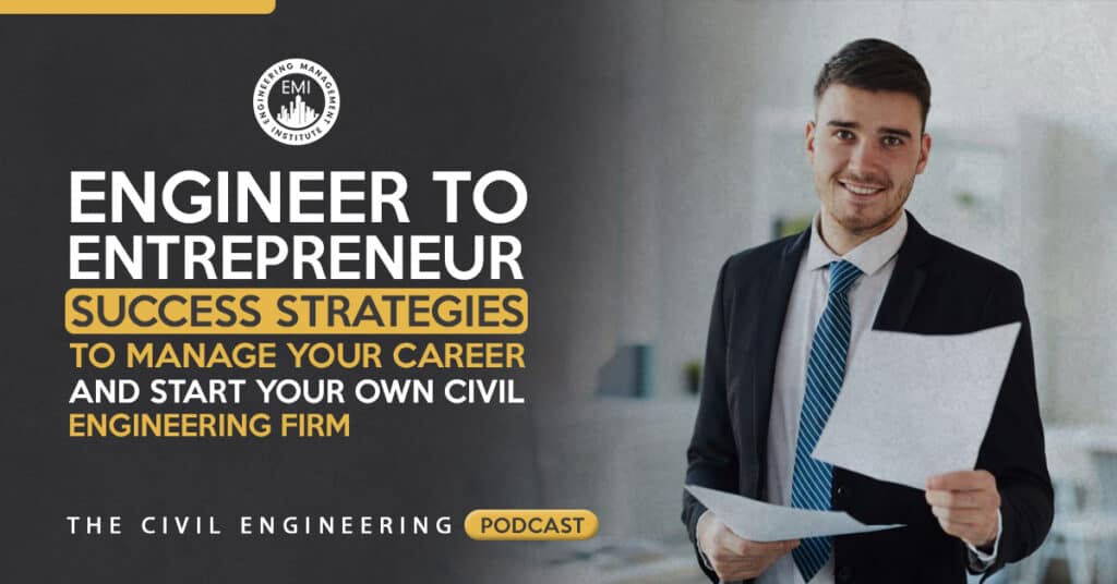 TCEP 036_ Engineer to Entrepreneur_ Success Strategies to Manage Your Career and Start Your Own Civil Engineering Firm
