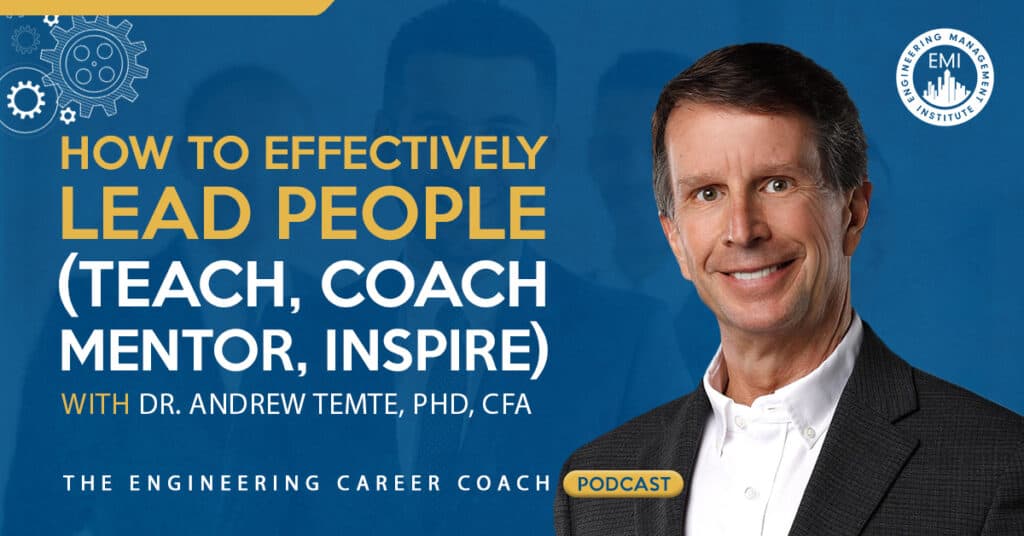 How to Effectively Lead People (Teach, Coach, Mentor, Inspire)