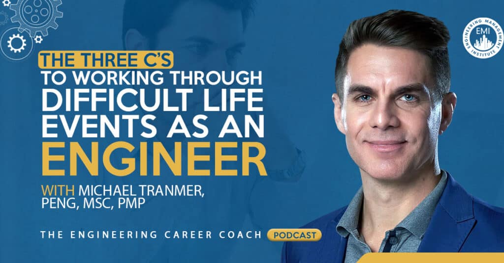 The Three C’s to Working Through Difficult Life Events as an Engineer